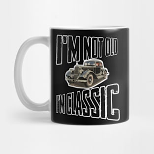 I'm not old I'm classic Mug